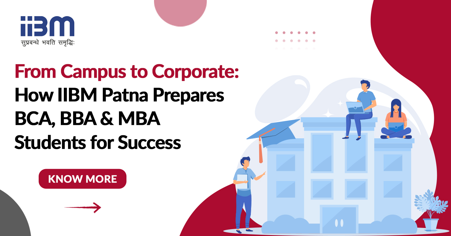 How IIBM Patna Prepares BCA, BBA & MBA Students for Success